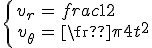 \left\{\begin{align}v_r&=\frac 1 2\\ v_{\theta}&=\frac{\pi}{4}t^2^\end{align}